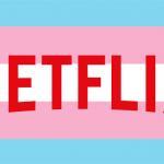 Películas trans* que puedes ver en Netflix durante el confinamiento